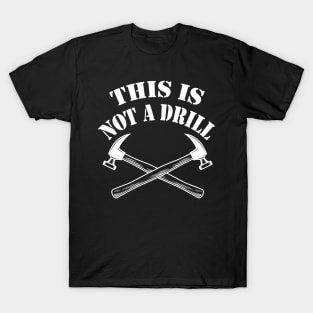 This is Not A Drill Novelty Tools Hammer Builder Woodworking Mens Funny T-Shirt